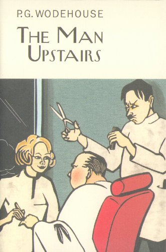The Man Upstairs (Everyman's Library P G WODEHOUSE)