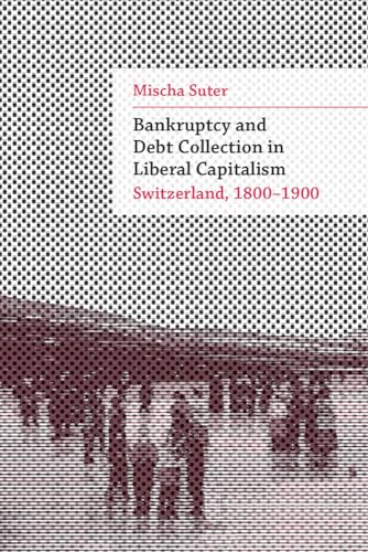 Bankruptcy and Debt Collection in Liberal Capitalism : Switzerland, 1800–1900