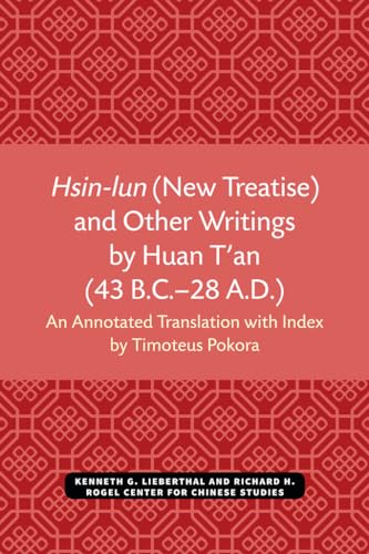 Hsin-lun (New Treatise) and Other Writings by Huan T'an (43 B.C.–28 A.D.)