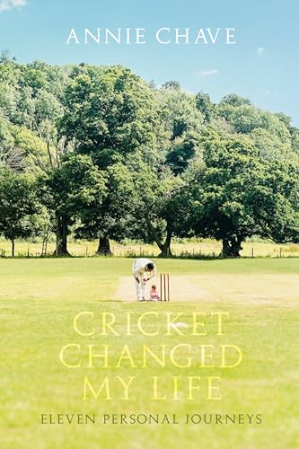 Cricket Changed My Life : Eleven Personal Journeys