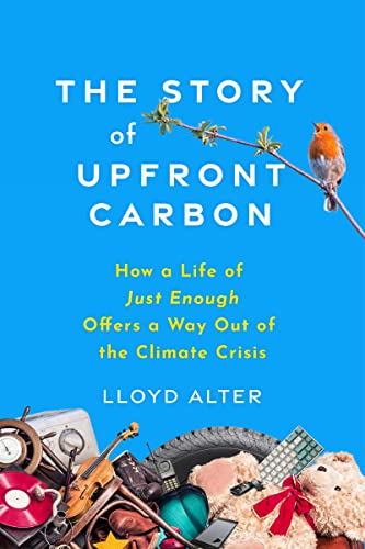 The Story of Upfront Carbon : How a Life of Just Enough Offers a Way Out of the Climate Crisis