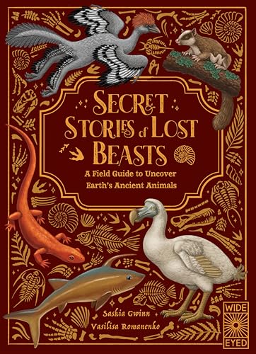 Secret Stories of Lost Beasts : A Field Guide to Uncover Earth’s Ancient Animals