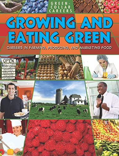 Growing and Eating Green : Careers in Farming Producing and Marketing Food