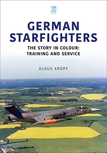 German Starfighters: The Story in Colour: Training and Service (Historic Military Aircraft Series)