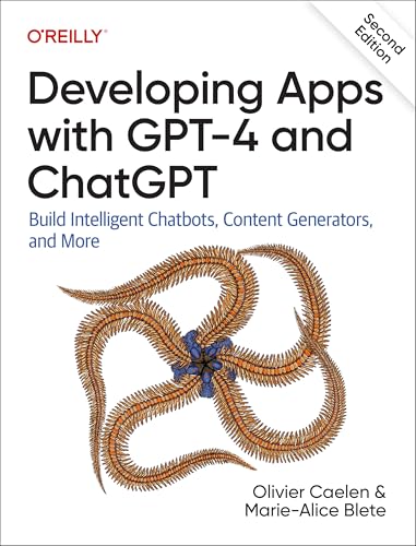 Developing Apps with GPT-4 and ChatGPT : Build Intelligent Chatbots, Content Generators, and More