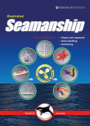 Illustrated Seamanship: Ropes & Ropework, Boat Handling & Anchoring: 3 (Illustrated Nautical Manuals)