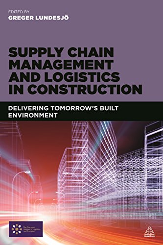 Supply Chain Management and Logistics in Construction : Delivering Tomorrow's Built Environment