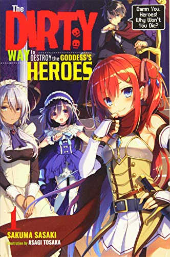 The Dirty Way to Destroy the Goddess's Hero, Vol. 1 (light novel) (Dirty Way to Destroy the Goddess's Heroes (Light Novel))
