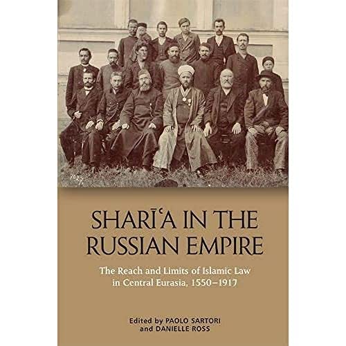Shari?a in the Russian Empire : The Reach and Limits of Islamic Law in Central Eurasia, 1550-1917