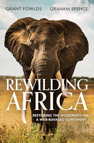 Rewilding Africa : Restoring the Wilderness on a War-ravaged Continent