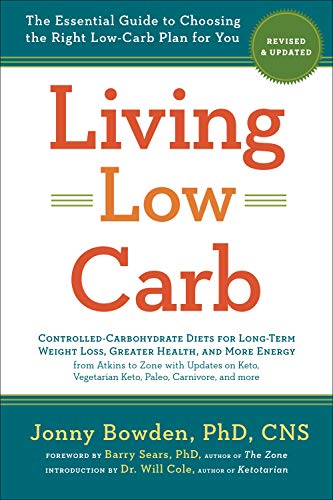 Living Low Carb: The Complete Guide to Choosing the Right Weight Loss Plan for You