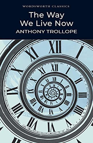 The Way We Live Now (Wordsworth Classics)