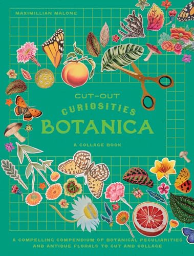 Cut-out Curiosities: Botanica : A compelling compendium of botanical peculiarities and antique florals to cut and collage