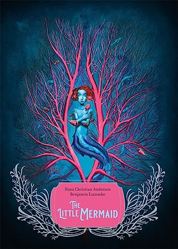 The Little Mermaid: by Hans Christian Andersen (Author), Benjamin Lacombe (Illustrator)