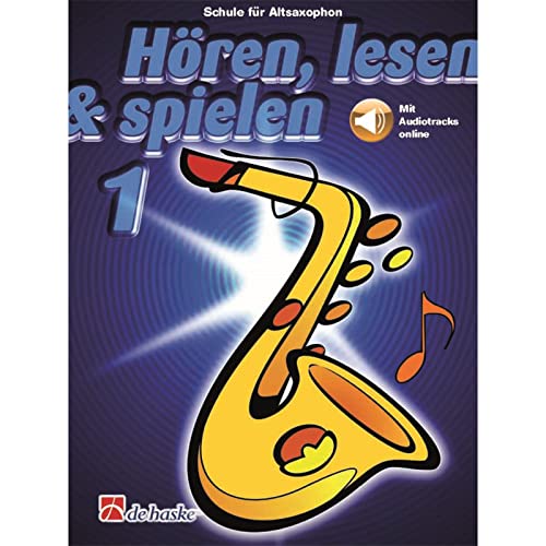 Hoeren, lesen & spielen 1 Altsaxophon : Schule fur Altsaxophon