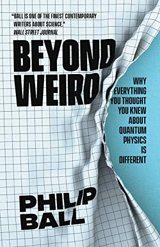 Book cover: "Beyond Weird" by Philip Ball, with torn paper effect.