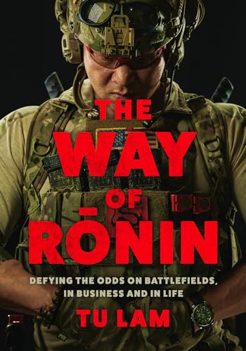 The Way of Ronin : Defying the Odds on Battlefields, in Business and in Life