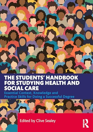 The Students’ Handbook for Studying Health and Social Care : Essential Context, Knowledge and Practice Skills for Doing a Successful Degree
