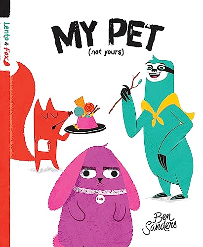 My Pet (Not Yours) : Lento and Fox - Book 2