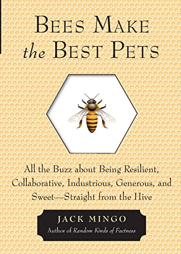 Bees Make The Best Pets: All the Buzz about Being Resilient, Collaborative, Industrious, Generous, and Sweet- Straight from the Hive: All the Buzz ... from the Hive (Beekeeping gift)