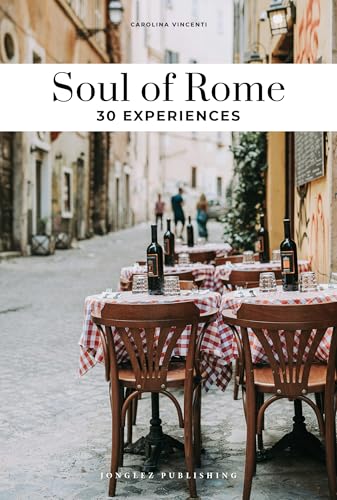 Soul of Rome Guide : 30 unforgettable experiences that capture the soul of Rome