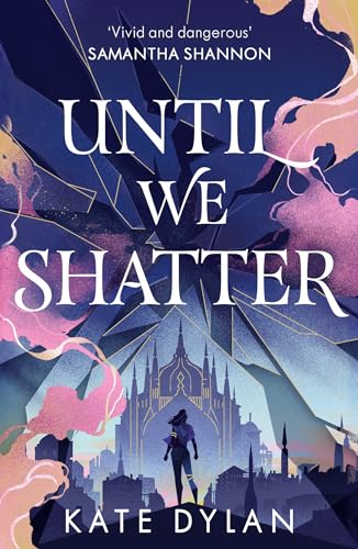 Until We Shatter : an epic, addictive and romantic heist fantasy and Sunday Times bestseller
