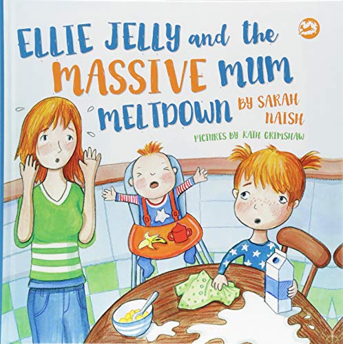 Ellie Jelly and the Massive Mum Meltdown: A Story About When Parents Lose Their Temper and Want to Put Things Right