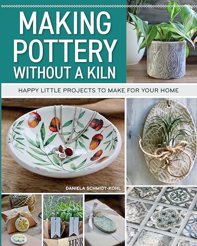 Making Pottery without a Kiln : Happy Little Projects to Make for Your Home