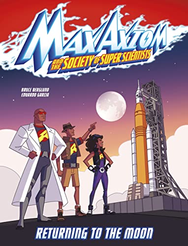 Returning to the Moon: A Max Axiom Super Scientist Adventure (Graphic Science: Max Axiom and the Society of Super Scientists)