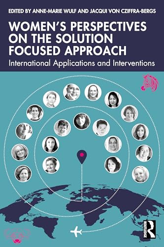 Women’s Perspectives on the Solution Focused Approach : International Applications and Interventions