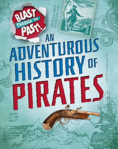 An Adventurous History of Pirates (Blast Through the Past)
