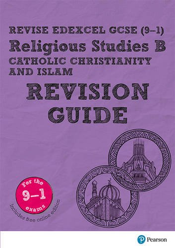 Revise Edexcel GCSE (9-1) Religious Studies B, Catholic Christianity & Islam Revision Guide: (with free online edition) (Revise Edexcel GCSE Religious Studies 16)