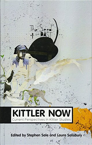 Kittler Now: Current Perspectives in Kittler Studies