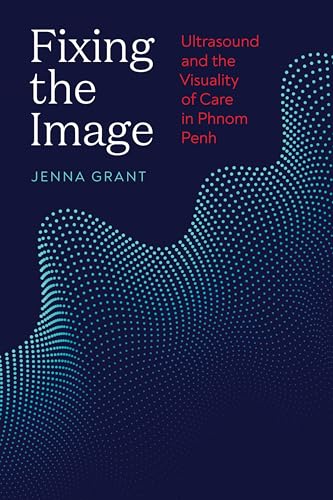Fixing the Image: Ultrasound and the Visuality of Care in Phnom Penh
