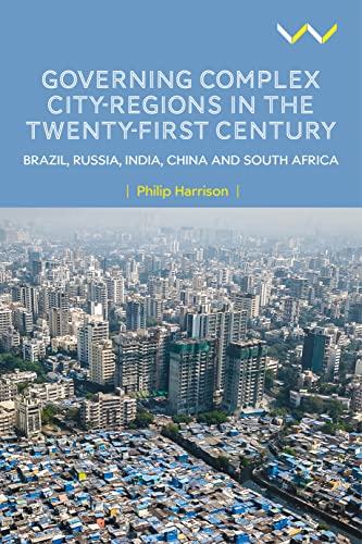 Governing Complex City-Regions in the Twenty-First Century : Brazil, Russia, India, China, and South Africa