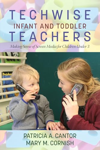 Techwise Infant and Toddler Teachers : Making Sense of Screen Media for Children Under 3
