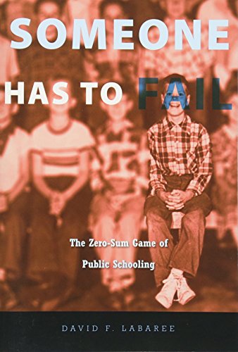Someone Has to Fail: The Zero-Sum Game of Public Schooling