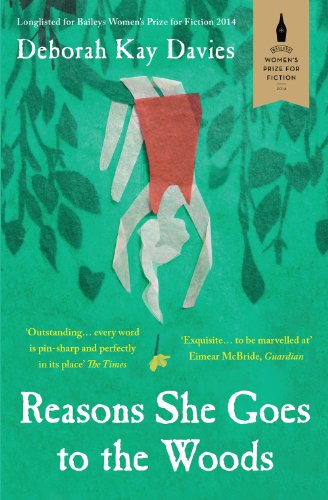 Reasons She Goes to the Woods : LONGLISTED FOR THE BAILEYS WOMEN'S PRIZE FOR FICTION 2014
