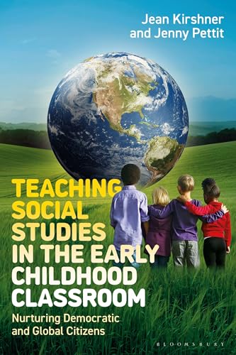 Teaching Social Studies in the Early Childhood Classroom : Nurturing Democratic and Global Citizens