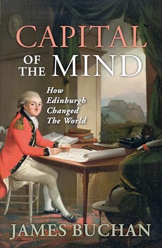 Capital of the Mind : How Edinburgh Changed the World
