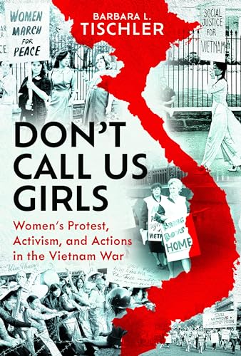 Don't Call Us Girls : Women’s Activism, Protest and Actions in the Vietnam War