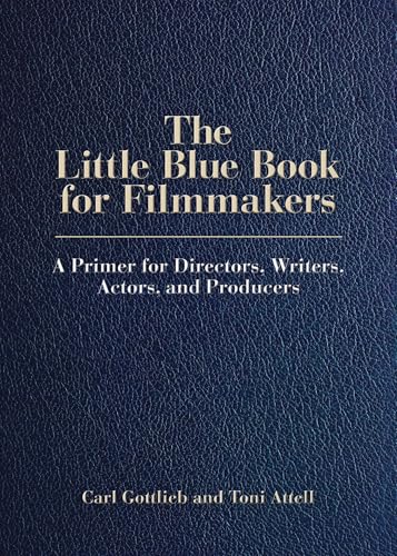 The Little Blue Book for Filmmakers : A Primer for Directors, Writers, Actors and Producers