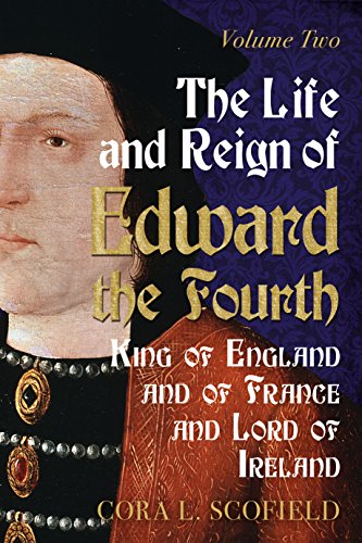 Life and Reign of Edward the Fourth : King of England and France and Lord of Ireland: Volume 2
