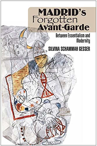Madrid's Forgotten Avante-Garde : Between Essentialism and Modernity