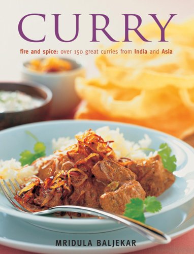 Curry: Fire and Spice: Ocer 150 Great Curries from India and Asia: Fire and Spice: Over 150 Great Curries from India and Asia