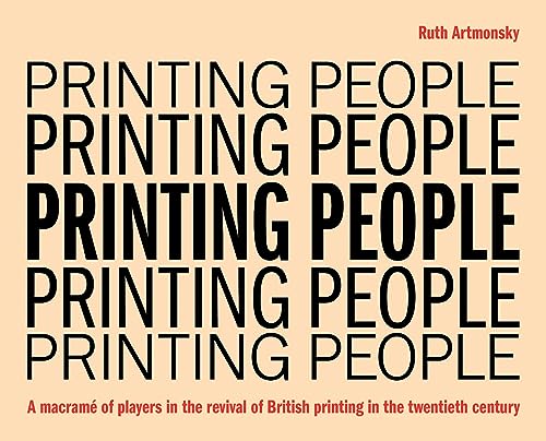 Printing People : A macrame of players in the revival of British printing in the twentieth century