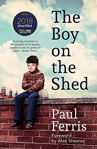 The Boy on the Shed:A remarkable sporting memoir with a foreword by Alan Shearer: Sports Book Awards Autobiography of the Year