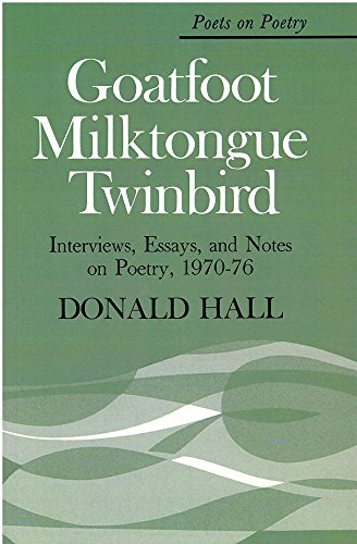 Goatfoot Milktongue Twinbird : Interviews, Essays, and Notes on Poetry, 1970-76