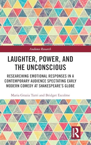 Laughter, Power, and the Unconscious : Researching Emotional Responses in a Contemporary Audience Spectating Early Modern Comedy at Shakespeare's Globe