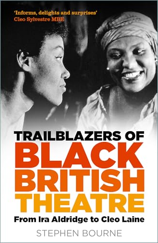 Trailblazers of Black British Theatre : From Ira Aldridge to Cleo Laine